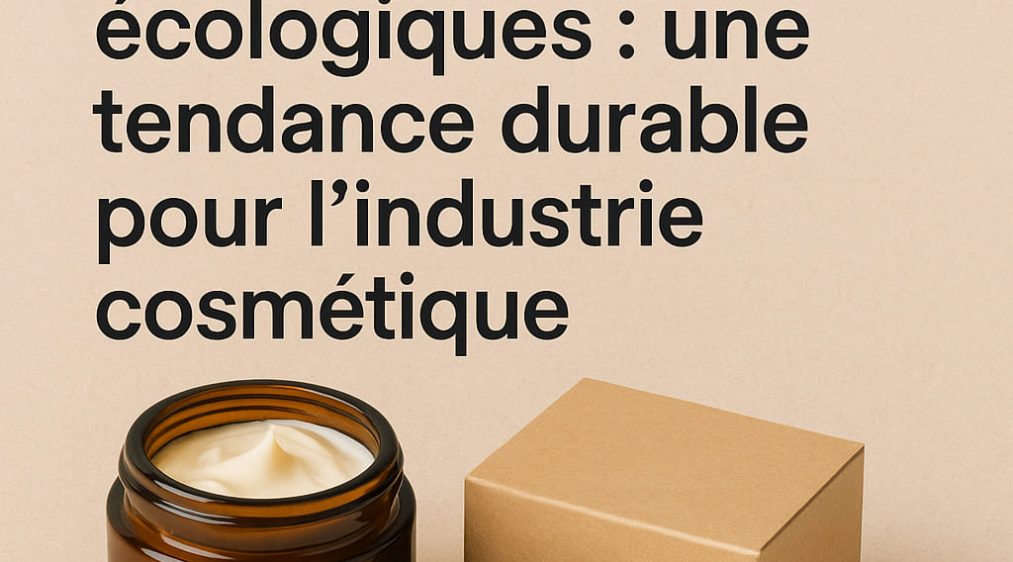 Les emballages écologiques : une tendance durable pour l’industrie cosmétique