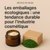 Les emballages écologiques une tendance durable pour l’industrie cosmétique (1)